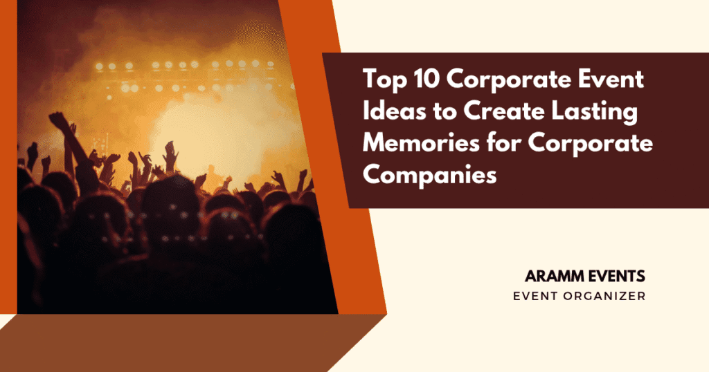 Top 10 Corporate Event Ideas to Create Lasting Memories for Corporate Companies