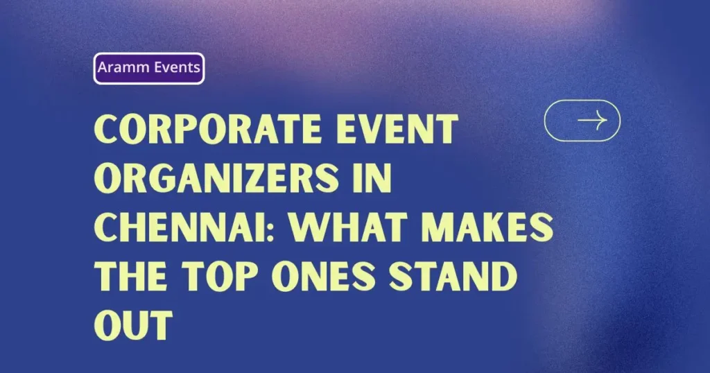 Corporate Event Organizers in Chennai What Makes the Top Ones Stand Out