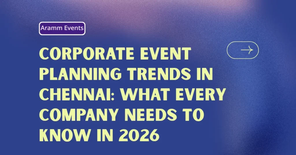 Corporate Event Planning Trends in Chennai What Every Company Needs to Know in 2026