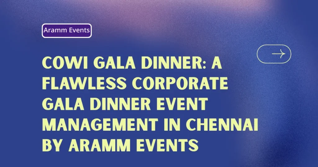 COWI Gala Dinner A Flawless Corporate Gala Dinner Event Management in Chennai by Aramm Events
