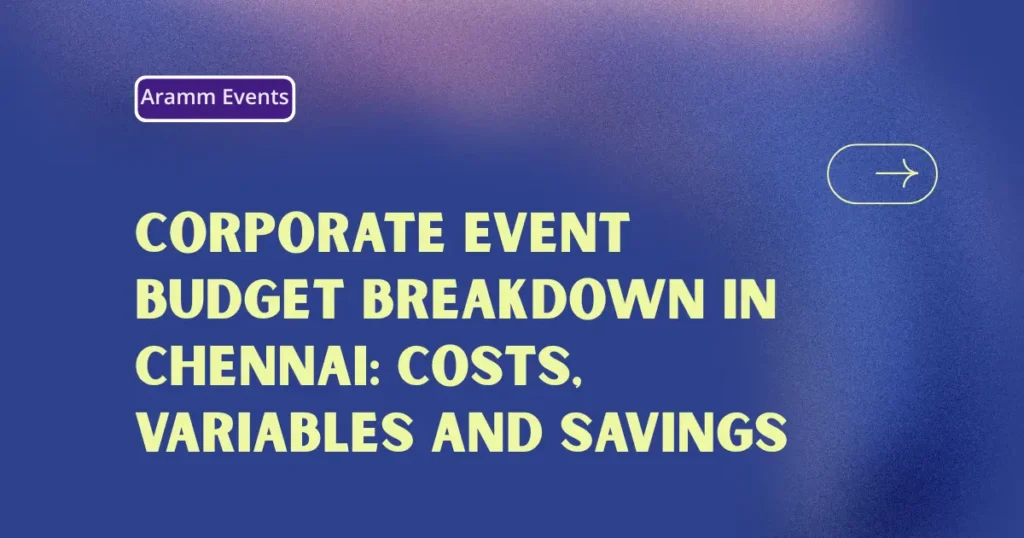 Corporate Event Budget Breakdown in Chennai Costs, Variables and Savings