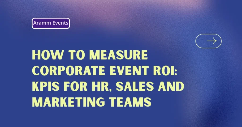 How to Measure Corporate Event ROI KPIs for HR, Sales and Marketing Teams