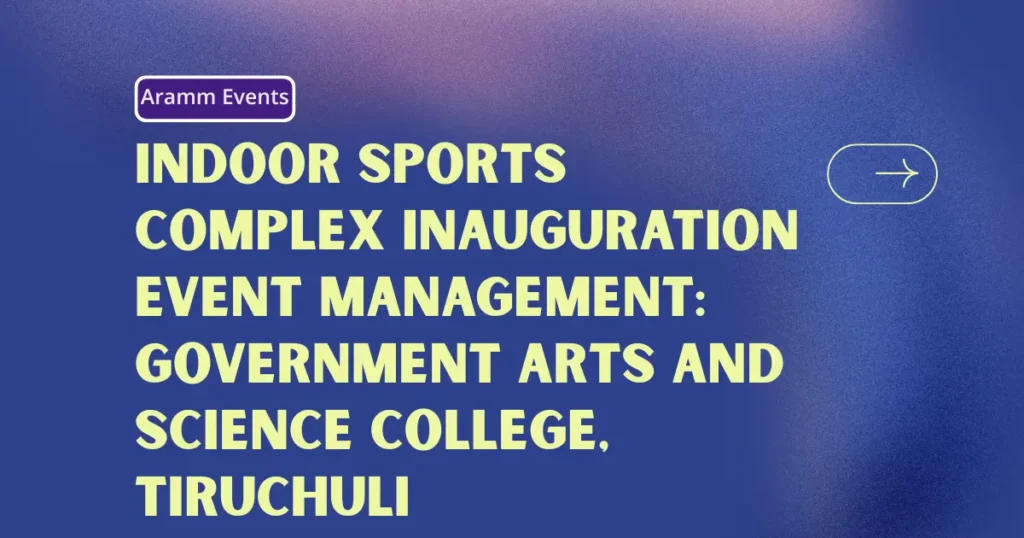 Indoor Sports Complex Inauguration Event Management Aramm Events at Government Arts and Science College, Tiruchuli