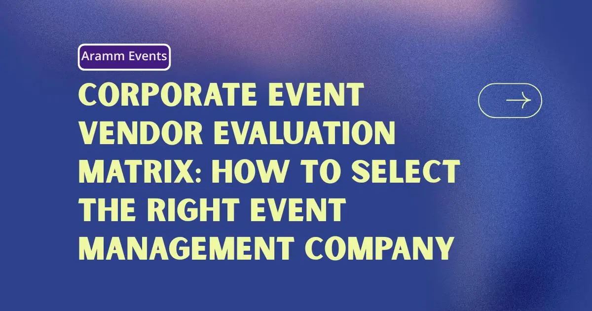 Corporate Event Vendor Evaluation Matrix How to Select the Right Event Management Company