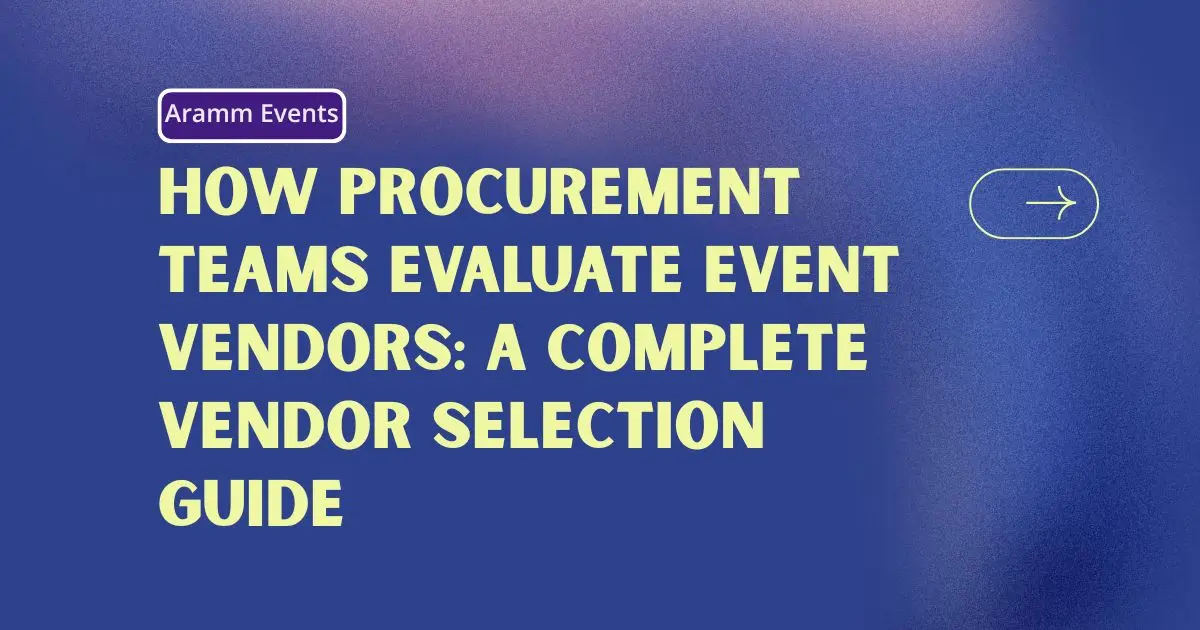 How Procurement Teams Evaluate Event Vendors - A Complete Vendor Selection Guide